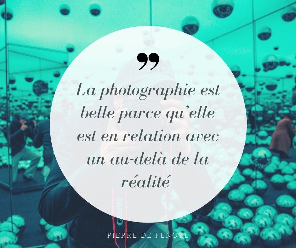 la photographie est belle parce qu'elle est en relation avec un au-delà de la réalité 