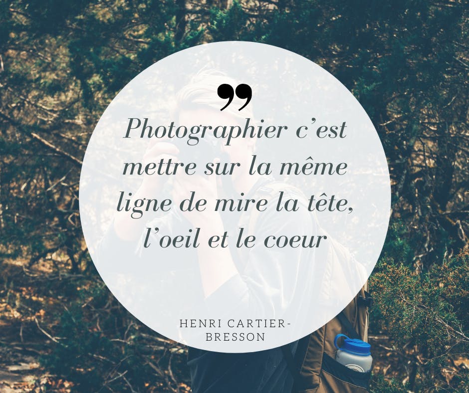 Photographier c'est mettre sur la meme ligne de mire la tete, l'oeil, et le coeur